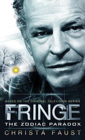 Fringe - The Zodiac Paradox (Novel #1) de Christa Faust