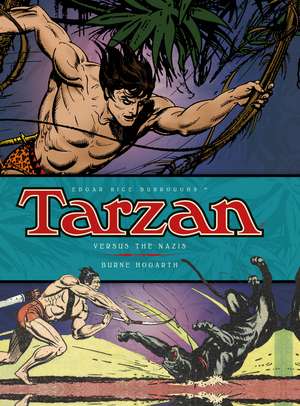 Tarzan Versus the Nazis, Volume 3: The Complete Burne Hogarth Sundays and Dailies Library de Don Garden