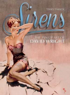 Sirens: The Pin-Up Art of David Wright de Terry Parker