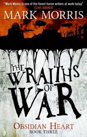 The Wraiths of War: Obsidian Heart Book 3 de Mark Morris