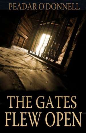 The Gates Flew Open de Peadar O'Donnell