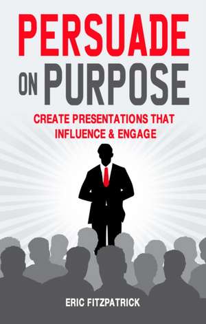 Persuade on Purpose de Eric Fitzpatrick