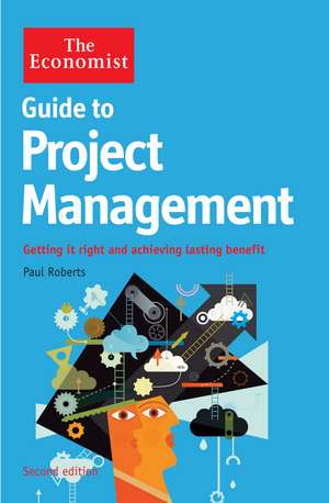 The Economist Guide to Project Management 2nd Edition: Getting it right and achieving lasting benefit de Paul Roberts