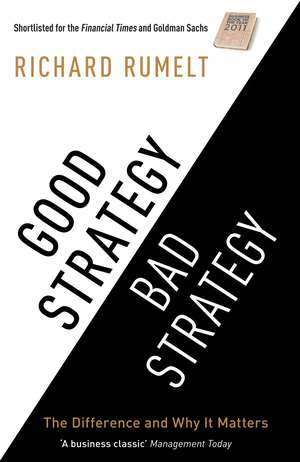 Good Strategy/Bad Strategy: The difference and why it matters de Richard Rumelt