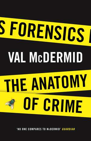 Forensics: The Anatomy of Crime de Val McDermid