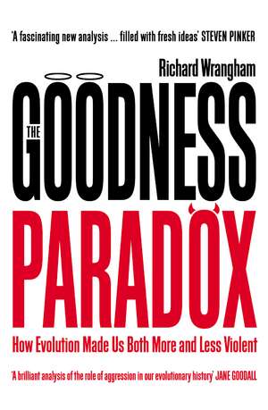 The Goodness Paradox: How Evolution Made Us Both More and Less Violent de Richard Wrangham