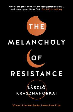 The Melancholy of Resistance de Laszlo Krasznahorkai