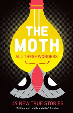 The Moth - All These Wonders: 49 new true stories de The Moth