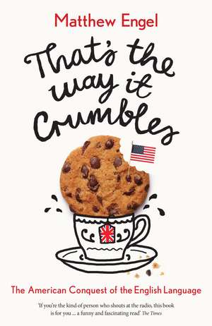 That's The Way It Crumbles: The American Conquest of the English Language de Matthew Engel