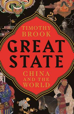 Great State: China and the World de Timothy Brook