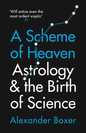 A Scheme of Heaven: Astrology and the Birth of Science de Alexander Boxer