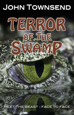 Terror of the Swamp de Townsend John