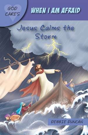 God Cares When I am afraid – Jesus Calms the Storm de Debbie Duncan