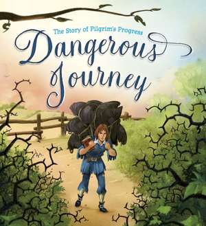 Dangerous Journey – The Story of Pilgrim`s Progress de John Bunyan