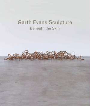 Garth Evans Sculpture: Beneath the Skin de Ann Compton