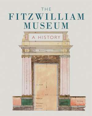 The Fitzwilliam Museum: A History de Lucilla Burn