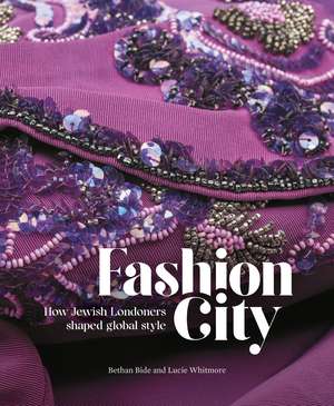 Fashion City: How Jewish Londoners shaped global style de Bethan Bide