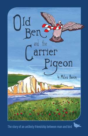 Old Ben and the Carrier Pigeon de Miles Bavin