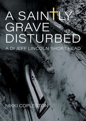 A Saintly Grave Disturbed de Nikki Copleston