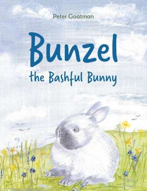 Bunzel the Bashful Bunny de Peter Goatman