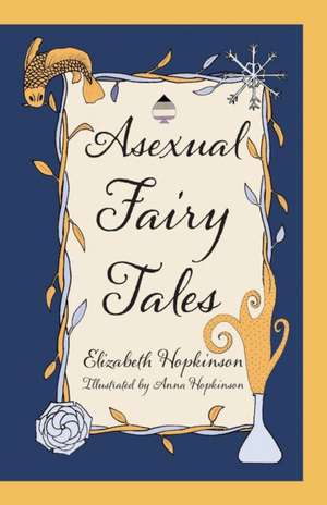 Asexual Fairy Tales de Elizabeth Hopkinson