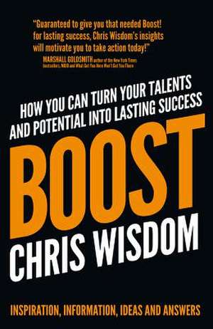 Boost! Turn Your Talents and Potential Into Lasting Success de Chris Wisdom