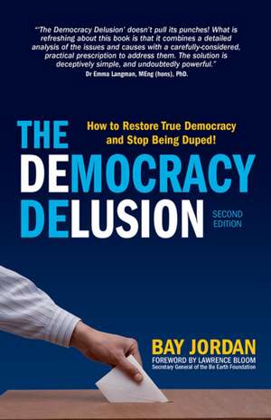 The Democracy Delusion - How to Restore True Democracy and Stop Being Duped! de Bay Jordan