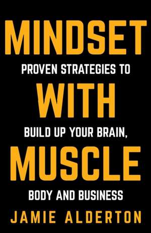 Mindset with Muscle de Jamie Alderton