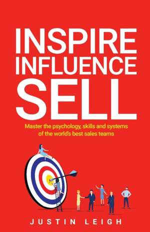 Inspire, Influence, Sell de Justin Leigh