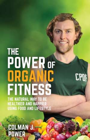 The Power of Organic Fitness de Colman Power