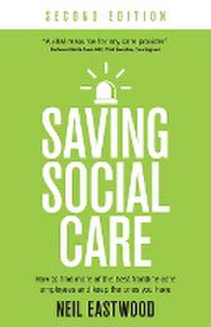 Saving Social Care de Neil Eastwood