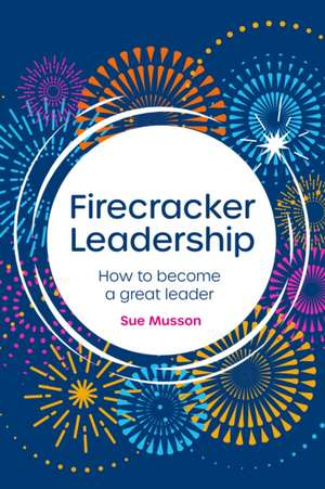 Firecracker Leadership de Sue Musson