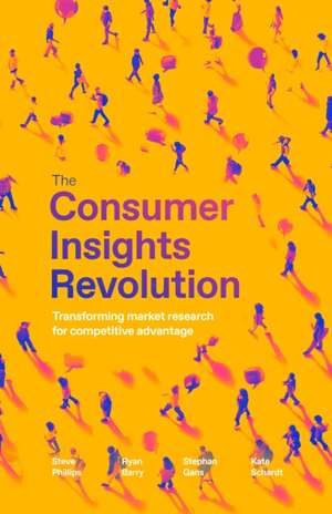 The Consumer Insights Revolution de Steve Phillips