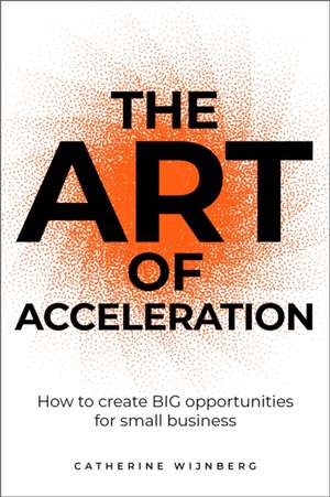 The Art of Acceleration de Catherine Wijnberg