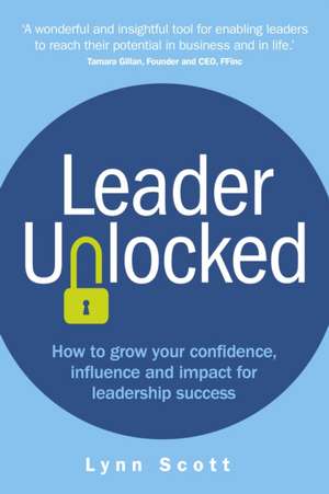 Leader Unlocked de Lynn Scott