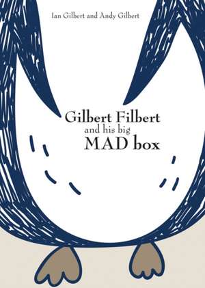 Gilbert Filbert and His Big Mad Box de Ian Gilbert