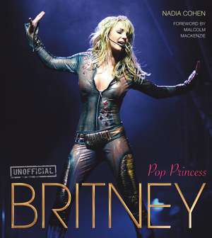 Britney: Pop Princess de Nadia Cohen