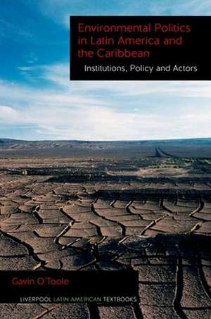 Environmental Politics in Latin America and the – Institutions, Policy and Actors de Gavin O`toole