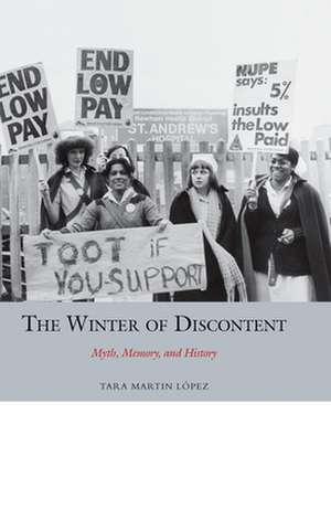 The Winter of Discontent – Myth, Memory, and History de Tara Martin López