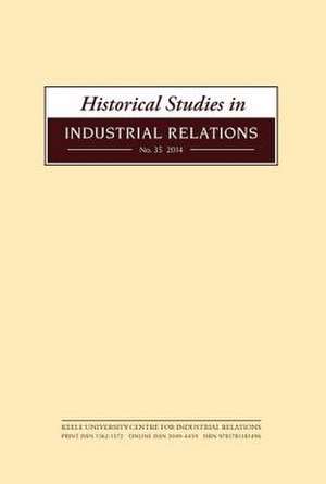 Historical Studies in Industrial Relations, Volume 35 2014 de Dave Lyddon