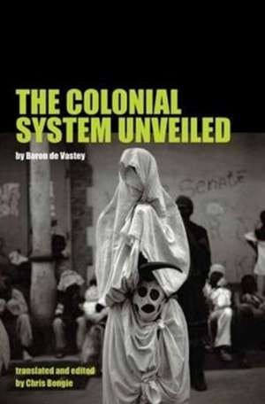 The Colonial System Unveiled de Baron De Vastey