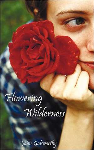 Flowering Wilderness (the Forsyte Saga de John Sir Galsworthy