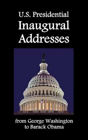 U.S. Presidential Inaugural Addresses, from George Washington to Barack Obama de George Washington