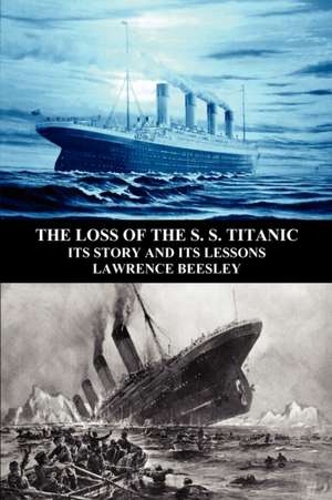 The Loss of the S. S. Titanic de Lawrence Beesley