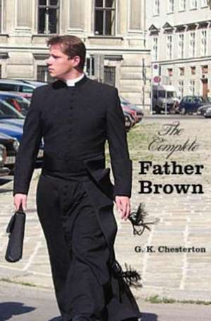 The Complete Father Brown - The Innocence of Father Brown, the Wisdom of Father Brown, the Incredulity of Father Brown, the Secret of Father Brown, Th: Famous Novels - Unabridged - Wuthering Heights, Agnes Grey, the Tenant of Wildfell Hall, Jane Eyre de G. K. Chesterton