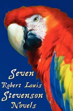 Seven Robert Louis Stevenson Novels, Complete and Unabridged de Robert Louis Stevenson