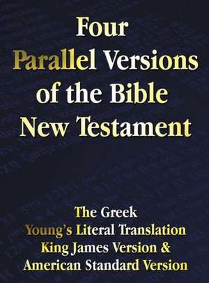 Four Parallel Versions of the Bible New Testament de Benediction Classics