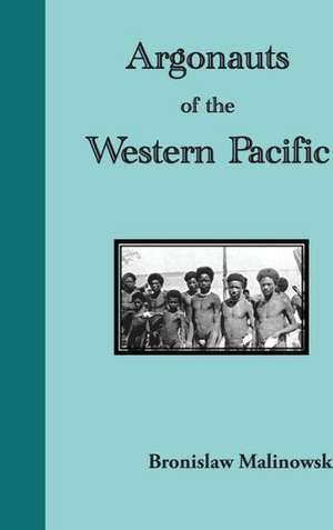 Argonauts of the Western Pacific. an Account of Native Enterprise and Adventure in the Archipelagoes of Melanesian New Guinea de Bronislaw Malinowski