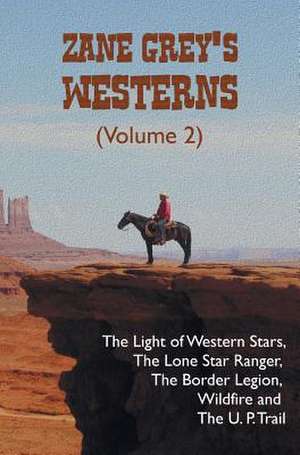 Zane Grey's Westerns (Volume 2), Including the Light of Western Stars, the Lone Star Ranger, the Border Legion, Wildfire and the U. P. Trail: 'The History of Tom Jones, a Foundling', 'Joseph Andrews' and 'an Apology for the Life of Mrs Shamela Andrews' de Zane Grey