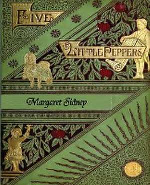 The Five Little Peppers Omnibus (Five Little Peppers and How They Grew, Five Little Peppers Midway, Five Little Peppers Abroad, Five Little Peppers and Their Friends, and Five Little Peppers Grown Up) de Margaret Sidney